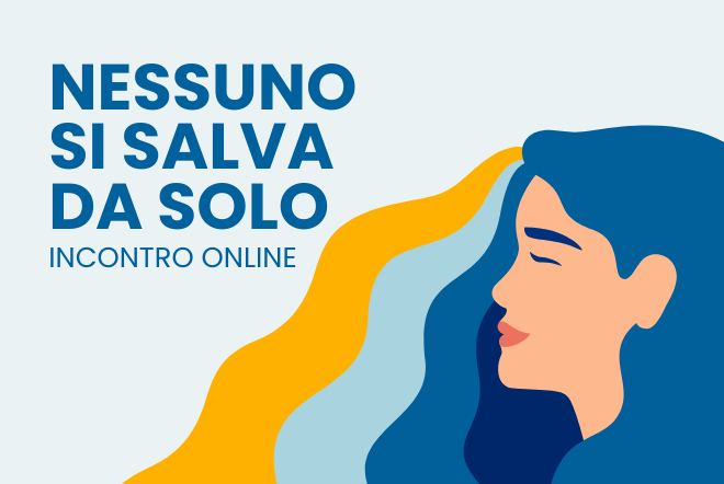 Evento Online - NESSUNO SI SALVA DA SOLO. Prevenzione dei gesti suicidari: strumenti, risorse, comunità 